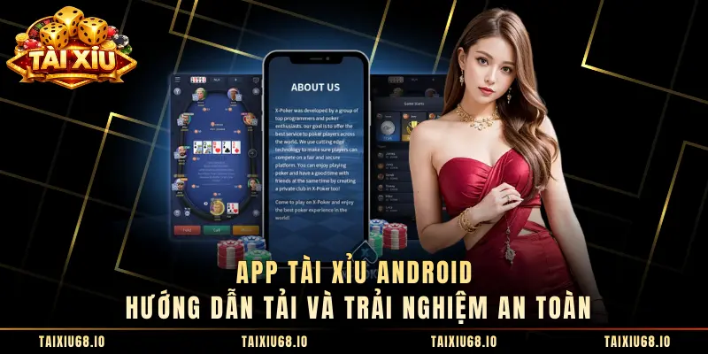 App Tài Xỉu Android Hướng Dẫn Tải Và Trải Nghiệm An Toàn