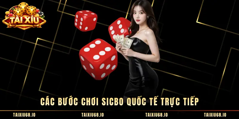 Các bước chơi Sicbo Quốc Tế trực tiếp