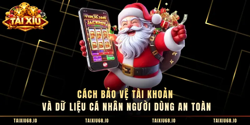 Cách bảo vệ tài khoản và dữ liệu cá nhân người dùng an toàn