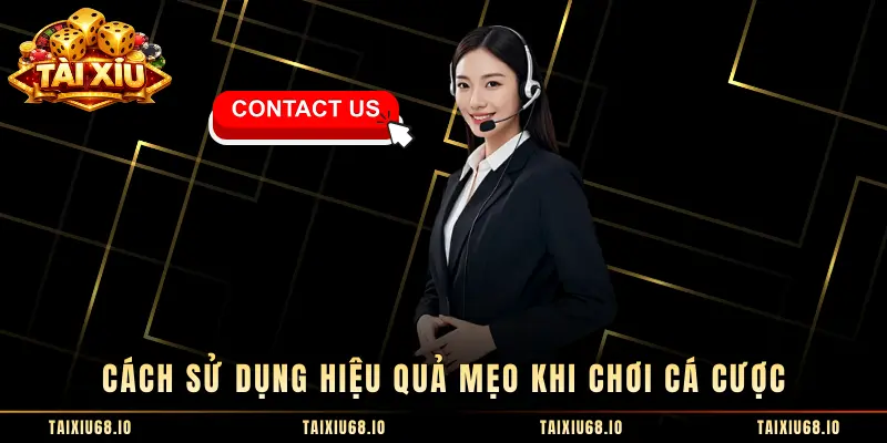 Cách sử dụng hiệu quả mẹo khi chơi cá cược