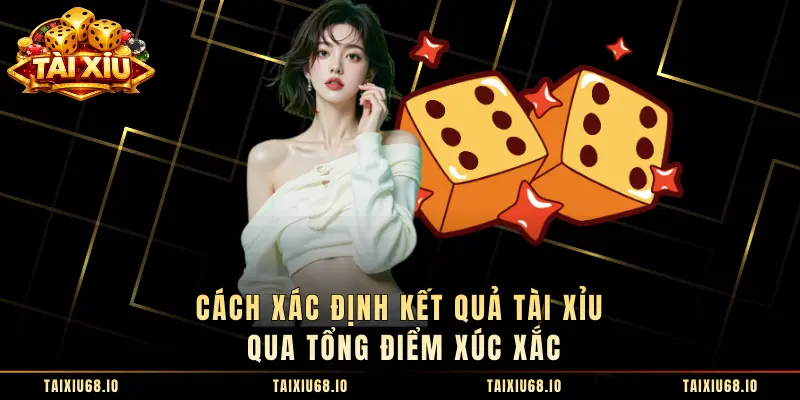 Cách xác định kết quả Tài Xỉu qua tổng điểm xúc xắc