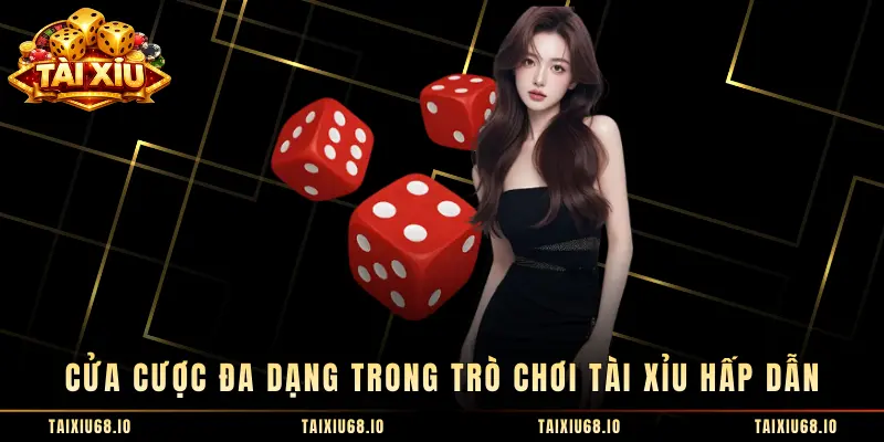 Cửa cược đa dạng trong trò chơi tài xỉu hấp dẫn