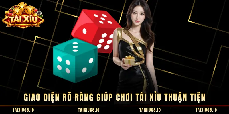 Giao diện rõ ràng giúp chơi tài xỉu thuận tiện