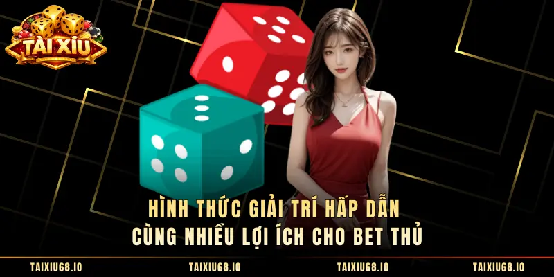Hình thức giải trí hấp dẫn cùng nhiều lợi ích cho bet thủ