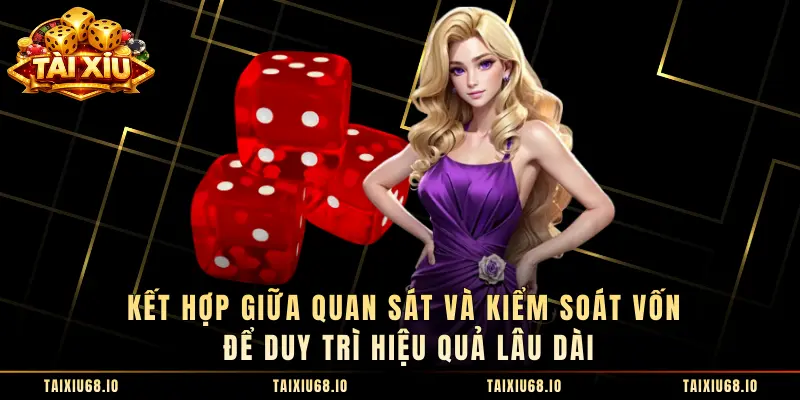 Kết hợp giữa quan sát và kiểm soát vốn để duy trì hiệu quả lâu dài