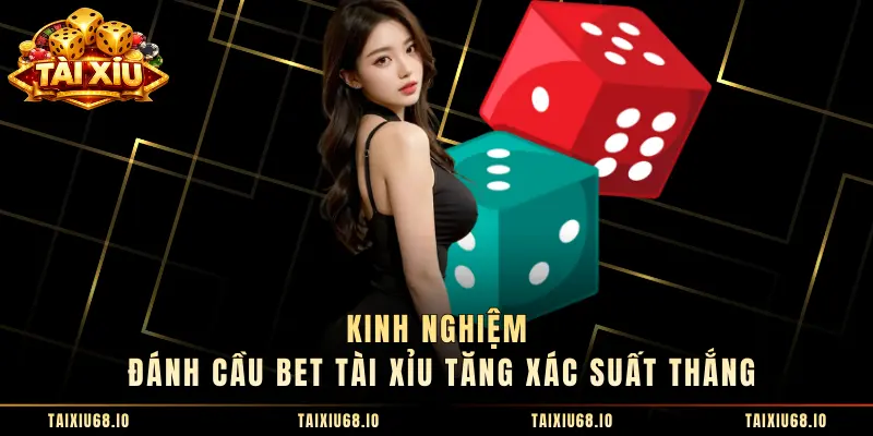 Kinh nghiệm đánh cầu bet Tài Xỉu tăng xác suất thắng