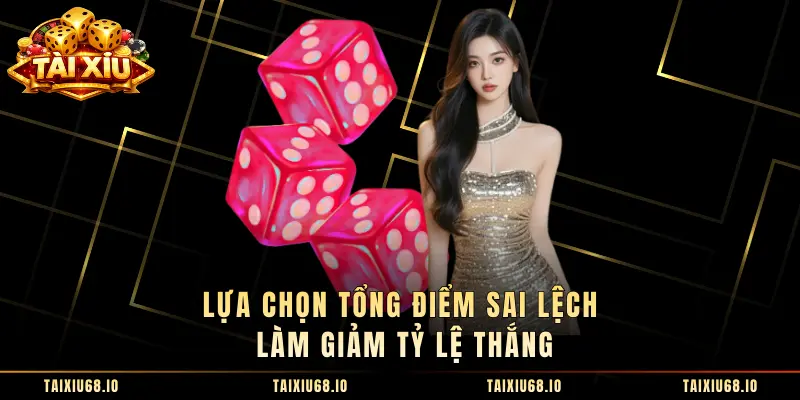 Lựa chọn tổng điểm sai lệch làm giảm tỷ lệ thắng