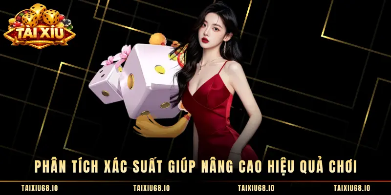 Phân tích xác suất giúp nâng cao hiệu quả chơi