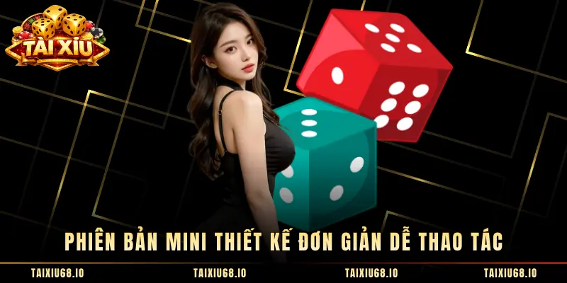 Phiên bản Mini thiết kế đơn giản dễ thao tác