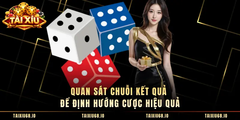 Quan sát chuỗi kết quả để định hướng cược hiệu quả