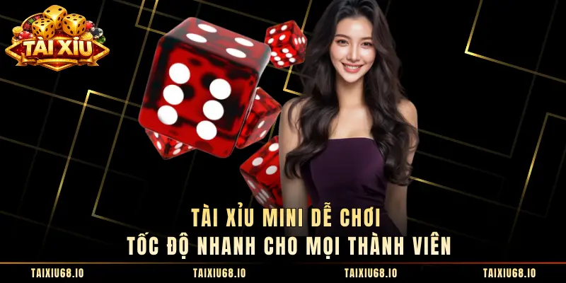 Tài Xỉu Mini Dễ Chơi Tốc Độ Nhanh Cho Mọi Thành Viên