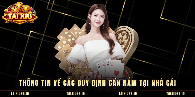 Thông tin về các quy định cần nắm tại nhà cái