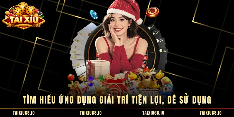 Tìm hiểu ứng dụng giải trí tiện lợi, dễ sử dụng