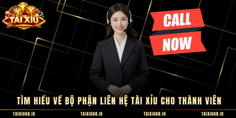 Tìm hiểu về bộ phận liên hệ tài xỉu cho thành viên