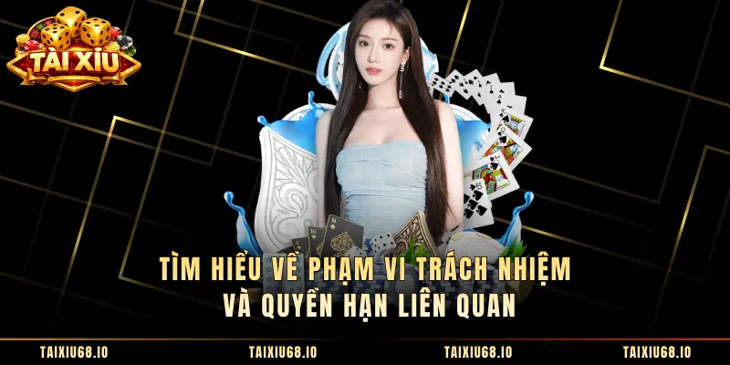 Tìm hiểu về phạm vi trách nhiệm và quyền hạn liên quan