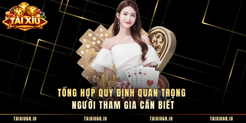 Tổng hợp quy định quan trọng người tham gia cần biết