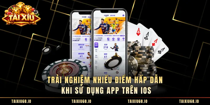 Trải nghiệm nhiều điểm hấp dẫn khi sử dụng app trên Ios